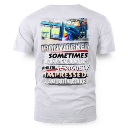 Seriously Impressed Ironworker Apparel - I’m Still Alive T-Shirt