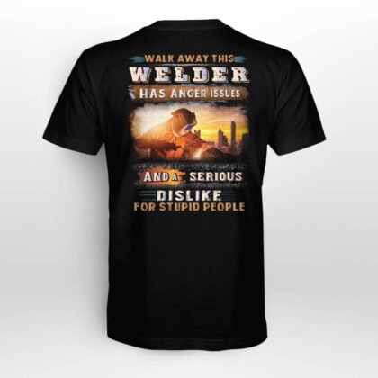Walk Away This Welder Has Anger Issues T-Shirt